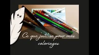 CE QUE J'UTILISE POUR MES COLORIAGES