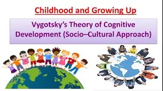 Vygotsky's Theory  of cognitive development (Socio cultural Approach)// Childhood And Growing Up