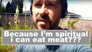 I'm Spiritual so it's ok to eat meat? Excuses used to justify killing animals for food
