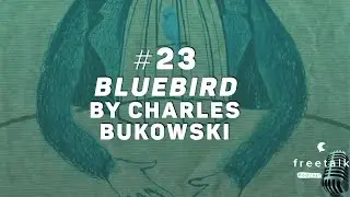 #23: Bluebird, by Charles Bukowski | freetalk Podcast