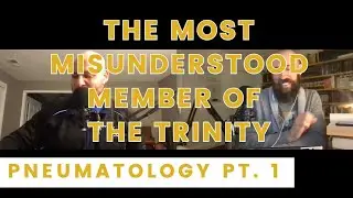 RI 59: Pneumatology Pt. 1 &ndash; The Most Misunderstood Member of the Trinity