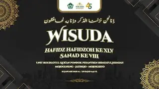 PROSESI WISUDA HAFIDZ HAFIDZOH KE 45 & SANAD KE 8