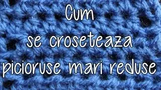 Cum se croseteaza picioruse mari reduse - Lectii de crosetat