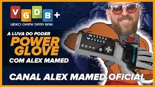 A luva do poder POWER GLOVE com Alex Mamed - Canal Alex Mamed Oficial - VGDB+ 30