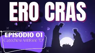 ERO CRAS - 1^ Catechesi sulle Antifone O