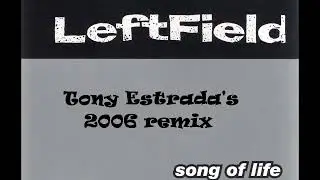 Leftfield - Song Of Life (Tony Estrada's 2006 remix)