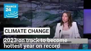 Climate change: 2023 on track to become hottest year on record &bull; FRANCE 24 English