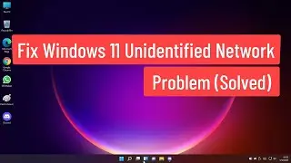 Fix Windows 11 Unidentified Network Problem (Solved)