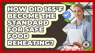 How Did 165&deg;F Become The Standard For Safe Food Reheating? - Food Safety Kitchen