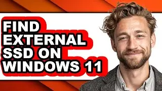How to Find External Ssd on Windows 11 - Full Guide