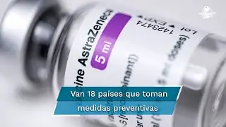 Aumentan pa&iacute;ses que suspenden vacuna de AstraZeneca