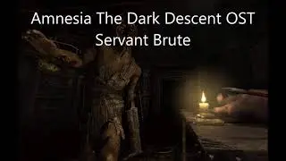 Servant Brute - Amnesia The Dark Descent OST