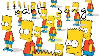 Bart Simpson song (there is a glitch in the video, idk how to fix it sorry) (credits in description)