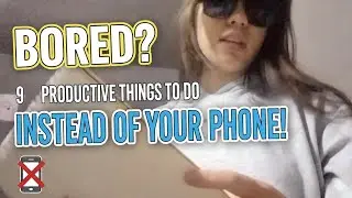 What to do instead of being on your phone. Here are 9 things you can do!