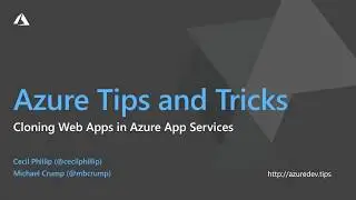 Azure Tips and Tricks Video - Cloning Web Apps Using and Azure App Service