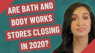Are Bath and Body Works stores closing in 2020?