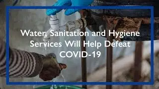 Water, Sanitation and Hygiene Services Will Help Defeat COVID-19