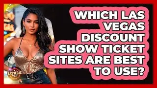 Which Las Vegas Discount Show Ticket Sites Are Best To Use? - Las Vegas Insider Guide