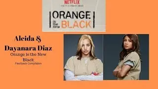 OITNB | Aleida & Dayanara Diaz | Flashback Compilation