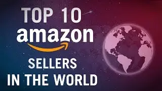 TOP 10 BIGGEST AMAZON SELLERS IN THE WORLD
