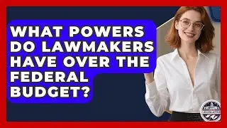 What Powers Do Lawmakers Have Over the Federal Budget? - Inside the Legislative Branch