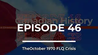 Canadian History / Episode #46 / October 1970 Crisis