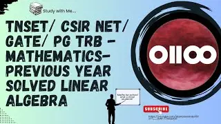 TNSET/ CSIR NET/ PG TRB / GATE - MATHEMATICS - PREVIOUS YEAR SOLVED- linear algebra