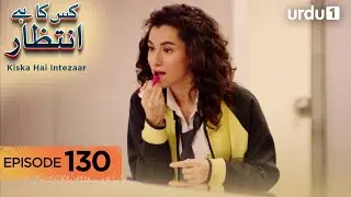 Kiska Hai Intezaar | Episode 130 | Turkish Drama | Waiting for the Sun | 25 December 2025
