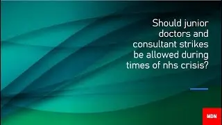 🩺 #5 Should doctors and consultant strikes be allowed during times of nhs crisis?