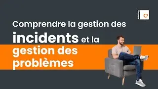 Comprendre la gestion des incidents et la gestion des probl&egrave;mes