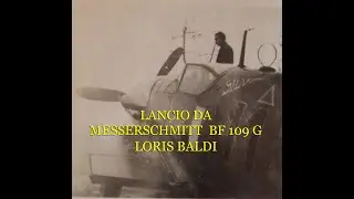 LANCIO DA MESSERSCHMITT BF 109 G  LORIS BALDI 2 APRILE 1944