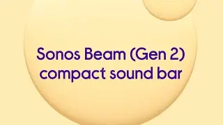 Sonos Beam (Gen 2) Compact Sound Bar with Dolby Atmos, Alexa & Google Assistant - Product Overview