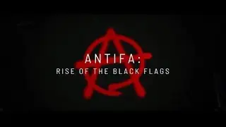 Antifa: Rise of the Black Flags