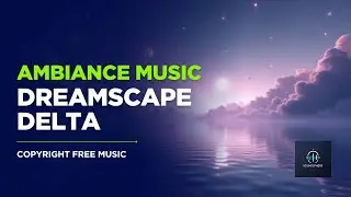 Dreamscape Delta – Deep Sleep Ambient Music for Lucid Dreaming & Night Relaxation