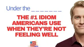 UNDER THE WEATHER : The #1 Idiom Americans Use When They're Not Feeling Well 🇺🇸