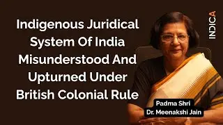 India's Indigenous Judicial System: Misunderstood & Overturned by Colonial Rule | Dr. Meenakshi Jain