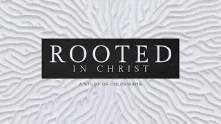 Rooted In Christ, A Study Of Colossians, You Have Everything In Jesus by Nick Galang