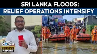 Sri Lanka Floods | Sri Lanka Battles Severe Floods | Relief Ops Intensify Across Affected Regions