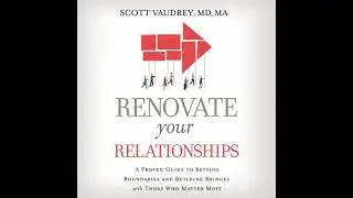 Renovate Your Relationships: A Proven Guide to Setting Boundaries and Building Bridges with Those