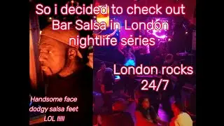 London Nightlife #ep4   | SO I CHECKED OUT Bar SALSA |My salsa Dancing skills Latin VIBE  |Party