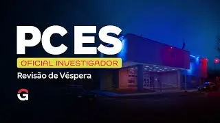 Concurso PC ES: Revisão de Véspera para Oficial Investigador