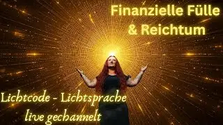 Finanziell F&uuml;lle & Reichtum - Lichtcode, Lichtsprache LIVE gechannelt
