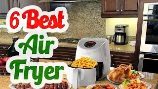 Best Air Fryer 2018 - Top 6 Air Fryer List!