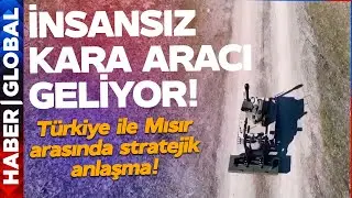 T&uuml;rkiye ile Mısır Arasında Stratejik Anlaşma! İnsansız Kara Aracı Geliyor