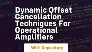dynamic offset cancellation techniques for operational amplifiers