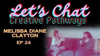 MELISSA DIANE CLAYTON | Let's Chat Creative Pathways with Beth Bailey | EP24