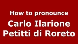 How to pronounce Carlo Ilarione Petitti di Roreto (Italian/Italy) - PronounceNames.com