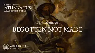 Begotten Not Made | Conrad Mbewe
