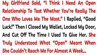 My Girlfriend Said, &ldquo;I Think I Need An Open Relationship To Test Whether You&rsquo;re Really The One Who
