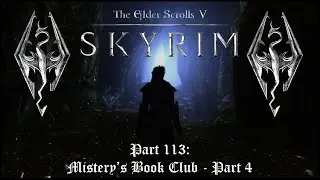 The Elder Scrolls V: Skyrim - Part 113: Mistery's Book Club - Part 4